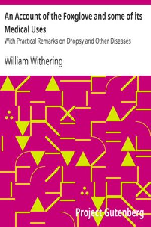 [Gutenberg 24886] • An Account of the Foxglove and some of its Medical Uses / With Practical Remarks on Dropsy and Other Diseases